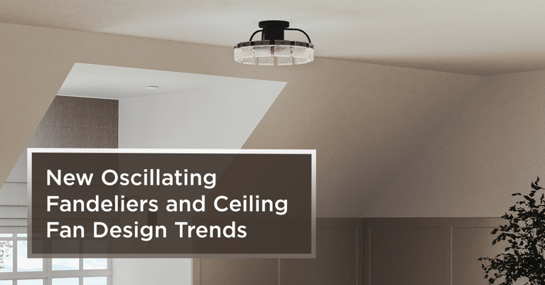  New Oscillating Fandeliers and Ceiling Fan Design Trends